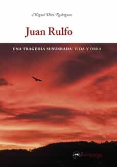Juan Rulfo : una tragedia susurrada : vida y obra