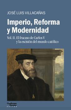 Imperio, Reforma y Modernidad. Vol II. El fracaso de Carlos V y la escision del mundo catolico