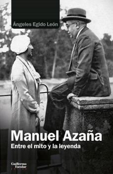 Manuel Azaña Entre el mito y la leyenda
