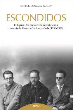 Escondidos: el Opus Dei en la zona republicana durante la guerra civil española (1936-1939)