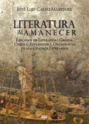 Literatura al amanecer : estudios de literatura griega: origen esplendor y decadencia de los géneros
