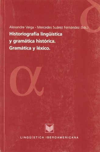 Historiografía lingüística y gramática histórica: gramática y léxico