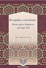DE ESPADA Y VERSO HEROICO. POESIA EPICA HISPANICA DEL SIGLO XVI