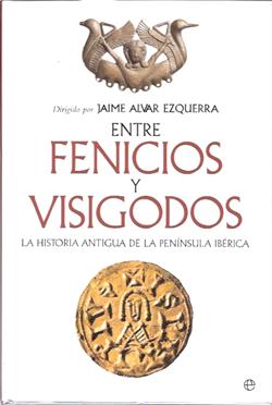 ENTRE FENICIOS Y VISIGODOS : LA HISTORIA ANTIGUA DE LA PENINSULA IBERICA